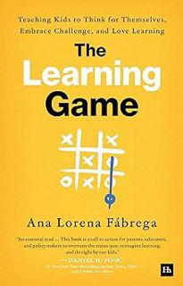 [View] [PDF EBOOK EPUB KINDLE] The Learning Game: Teaching Kids to Think for Themselves, Embrace Ch