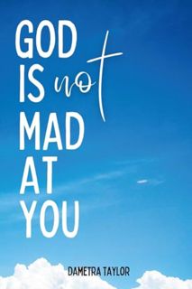 [EPUB] Download God is Not Mad at You: Dametra Taylor