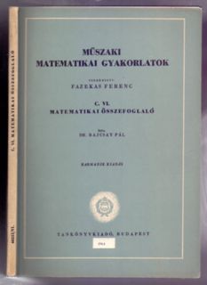 Letöltés (PDF) Matematikai osszefoglalo (Muszaki matematikai gyakorlatok C. VI. - Harmadik kiadas)