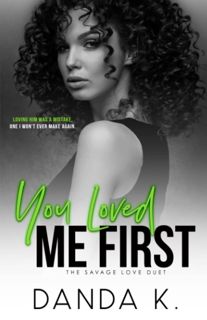 (Read) Book You Loved Me First  The Savage Love Duet Book 2 textbook_
