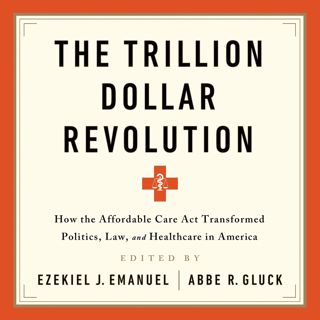 ^^[download p.d.f]^^ The Trillion Dollar Revolution: How the Affordable Care Act Transformed Politi