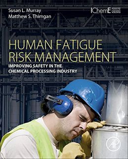 Kindle [Download] Human Fatigue Risk Management: Improving Safety in the Chemical Processing Indust