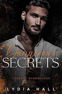 [Goodreads.com] Dangerous Secrets: A Bratva Billionaire Romance (Corrupt Bloodlines Book 5) by Lydia