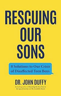 Read Rescuing Our Sons: 8 Solutions to Our Crisis of Disaffected Teen Boys (A Psychologist's Roadmap