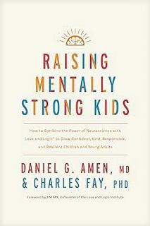 Read Raising Mentally Strong Kids: How to Combine the Power of Neuroscience with Love and Logic to G
