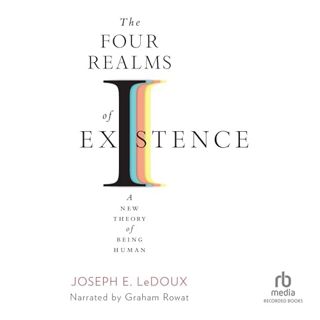 Read The Four Realms of Existence: A New Theory of Being Human Author Joseph LeDoux (Author),Graham