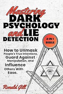 Read Mastering Dark Psychology and Lie Detection (2 in 1 Bible): How to Unmask People's True Intenti