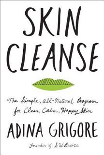 Read Skin Cleanse: The Simple, All-Natural Program for Clear, Calm, Happy Skin Author Adina Grigore
