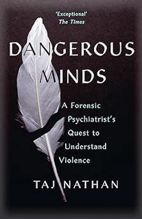 Read Dangerous Minds: A Forensic Psychiatrist's Quest to Understand Violence Author Taj Nathan (Auth
