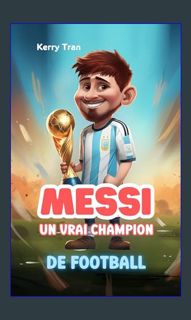 {PDF} 📕 Messi: Un vrai champion de football: Livre biographique inspirant pour enfants sur Lion