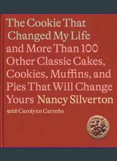 DOWNLOAD NOW The Cookie That Changed My Life: And More Than 100 Other Classic Cakes, Cookies, Muffi
