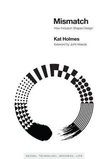 Read Mismatch: How Inclusion Shapes Design (Simplicity: Design, Technology, Business, Life) Author K