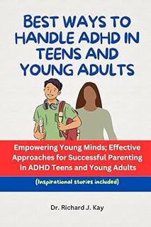 Read BEST WAYS TO HANDLE ADHD IN TEENS AND YOUNG ADULTS: Empowering Young Minds; Effective Approache