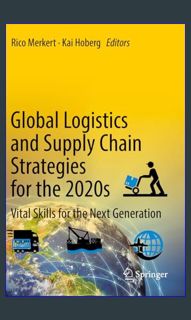 *DOWNLOAD$$ 📖 Global Logistics and Supply Chain Strategies for the 2020s: Vital Skills for the