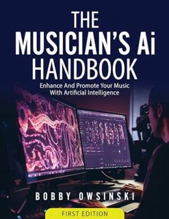 [EPUB] Download The Musician’s AI Handbook: Enhance And Promote Your Music With Artificial Intellige