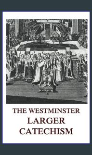 {DOWNLOAD} 📚 The Westminster Larger Catechism     Paperback – July 19, 2017 [KINDLE EBOOK EPUB]