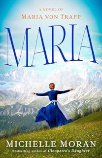[READ Book Maria: A Novel of Maria von Trapp by Michelle Moran (Author)]