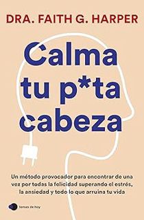 Read Calma tu puta cabeza (temas de hoy) (Spanish Edition) Author Dra. Faith G. Harper (Author) FREE