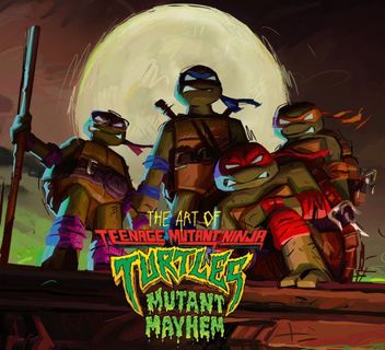 Read The Art of Teenage Mutant Ninja Turtles: Mutant Mayhem Author Jim Sorenson FREE *(Book)