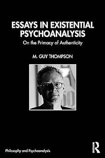 Read Essays in Existential Psychoanalysis: On the Primacy of Authenticity (Philosophy and Psychoanal