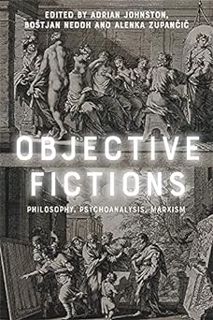 Read Objective Fictions: Philosophy, Psychoanalysis, Marxism Author Adrian Johnston (Editor),Boštja