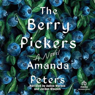 [READ Book The Berry Pickers by Amanda Peters (Author),Aaliya Warbus (Narrator),Jordan Waunch (Narra