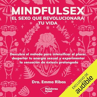 Read Mindfulsex: El sexo que revolucionará tu vida Author Emma Ribas (Author),Laura Ramí­rez (Nar
