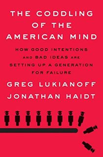 Read The Coddling of the American Mind: How Good Intentions and Bad Ideas Are Setting Up a