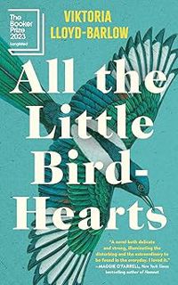 [READ Book All the Little Bird-Hearts: A Novel by Viktoria Lloyd-Barlow (Author)]