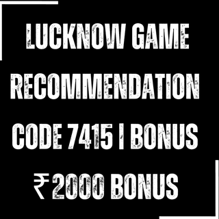 Lucknow Game Recommendation Code 7415 | Bonus ₹2000 Bonus