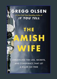 DOWNLOAD NOW The Amish Wife: Unraveling the Lies, Secrets, and Conspiracy That Let a Killer Go Free