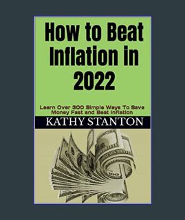 READ [E-book] How to Beat Inflation in 2022: Learn Over 300 Simple Ways To Save Money Fast and Beat