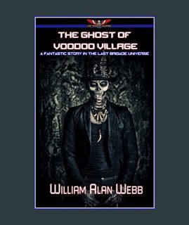 EBOOK [PDF] The Ghost of Voodoo Village: A Fantastic Story in the Last Brigade Universe (Fantastic