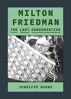 GET [PDF Milton Friedman: The Last Conservative     Kindle Edition