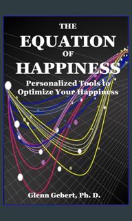 #^D.O.W.N.L.O.A.D 📖 The Equation of Happiness: Personalized Tools to Optimize Your Happiness