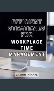 {DOWNLOAD} 📚 Efficient Strategies for Workplace Time Management: Mastering Productivity: Unlock