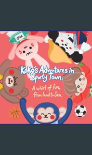 $${EBOOK} ⚡ Koko's Adventures in Sporty Town: A Whirl of Fun, from Land to Sea (Kokomonster Eng