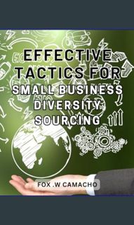 Read Ebook 💖 Effective Tactics for Small Business Diversity Sourcing: Strategic Roadmap to Boos