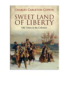Read [PDF] Sweet Land of Liberty: Old Times in the Colonies by  Free