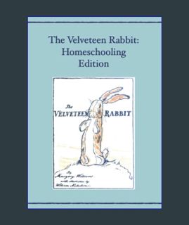 READ [E-book] The Velveteen Rabbit: Homeschooling Edition     Paperback – March 3, 2022