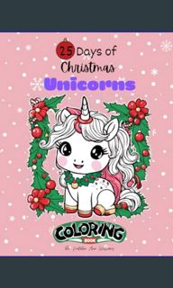 [R.E.A.D P.D.F] 📚 25 Days of Christmas Unicorns Coloring Book (25 Days of Christmas Coloring Bo