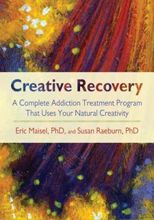 Read Now Creative Recovery: A Complete Addiction Treatment Program That Uses Your Natural Creativity