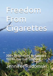 Read Now Freedom From Cigarettes: 200 + Reflections To Support You As You Quit Smoking Author  FREE