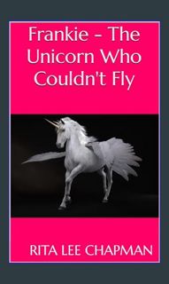 #^DOWNLOAD 📚 Frankie - The Unicorn Who Couldn't Fly     Kindle Edition <(DOWNLOAD E.B.O.O.K.^)