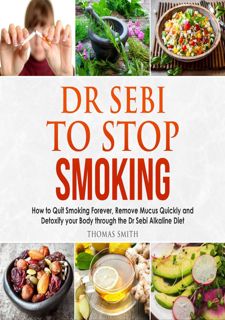 Read Now Dr Sebi to Stop Smoking: How to Quit Smoking Forever, Remove Mucus Quickly and Detoxify You
