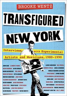 Read Transfigured New York: Interviews with Experimental Artists and Musicians, 1980-1990
