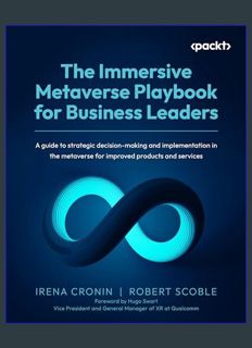 READ [E-book] The Immersive Metaverse Playbook for Business Leaders: A guide to strategic decision-