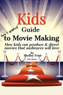 Read Kids Guide to Movie Making: How kids can produce & direct movies that audiences will love