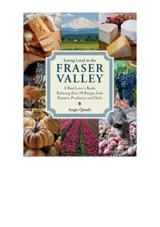 Read [PDF] Eating Local in the Fraser Valley: A Food-Lovers Guide, Featuring Over 70 Recipes from Fa