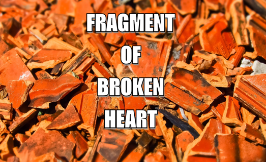 Fragment Of Broken Heart